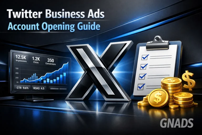 Twitter企业广告账户开户详解指南，包含流程、费用与代理商选择，带有 GNADS 水印的 X 广告营销特色图